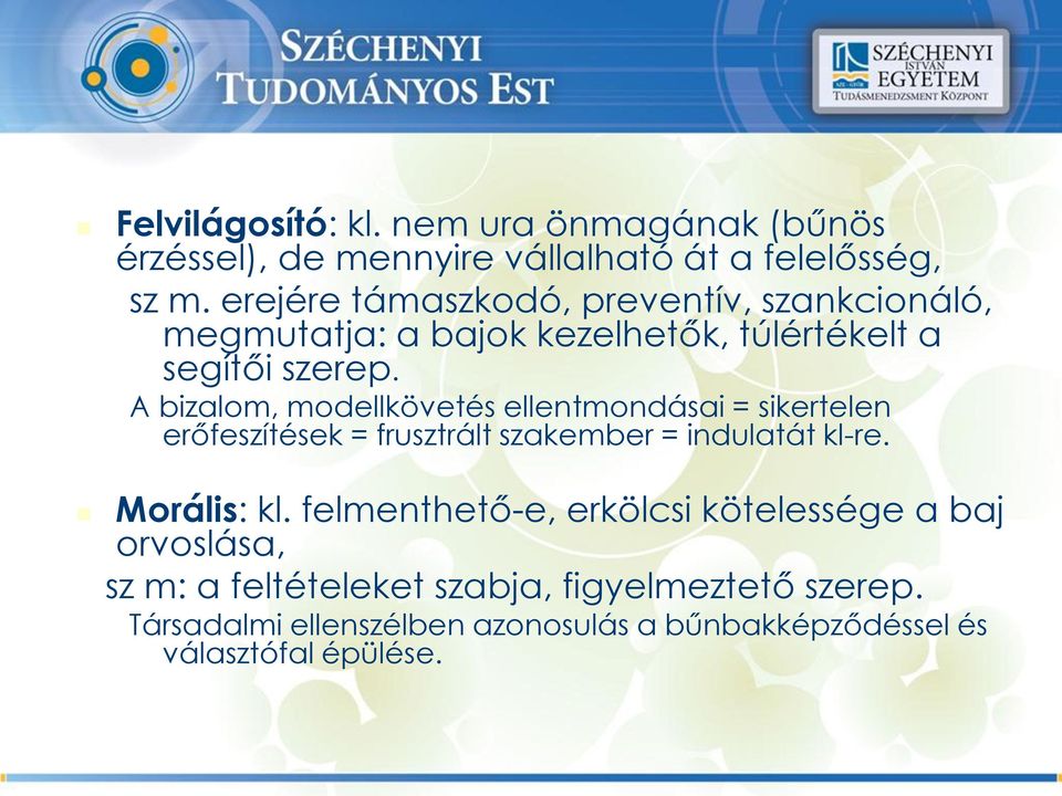 A bizalom, modellkövetés ellentmondásai = sikertelen erőfeszítések = frusztrált szakember = indulatát kl-re. Morális: kl.