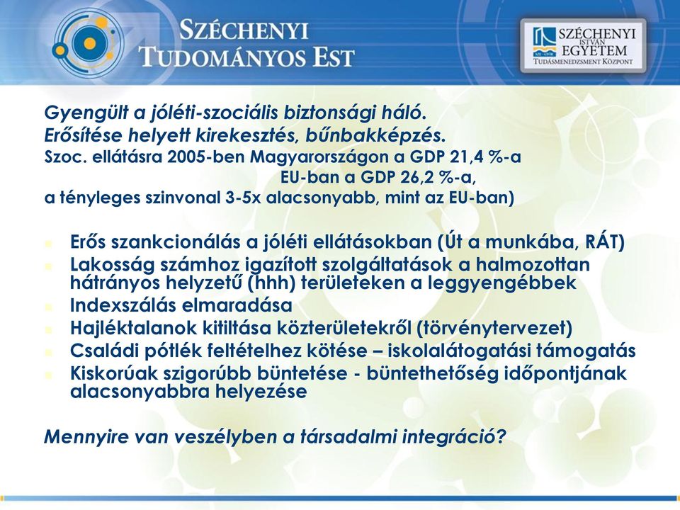 ellátásokban (Út a munkába, RÁT) Lakosság számhoz igazított szolgáltatások a halmozottan hátrányos helyzetű (hhh) területeken a leggyengébbek Indexszálás elmaradása