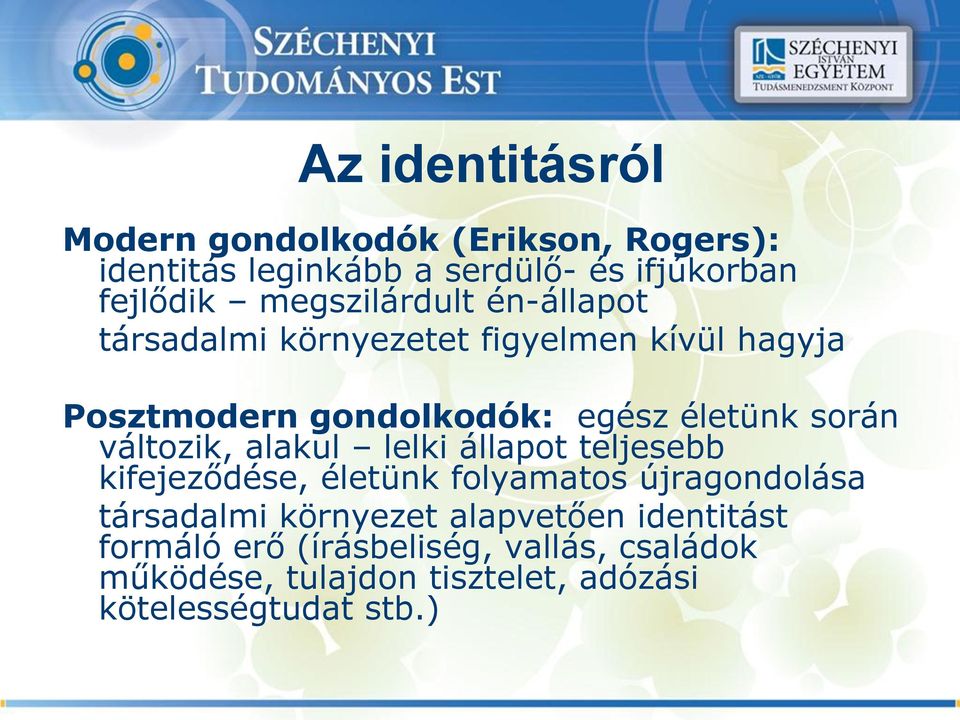 során változik, alakul lelki állapot teljesebb kifejeződése, életünk folyamatos újragondolása társadalmi környezet