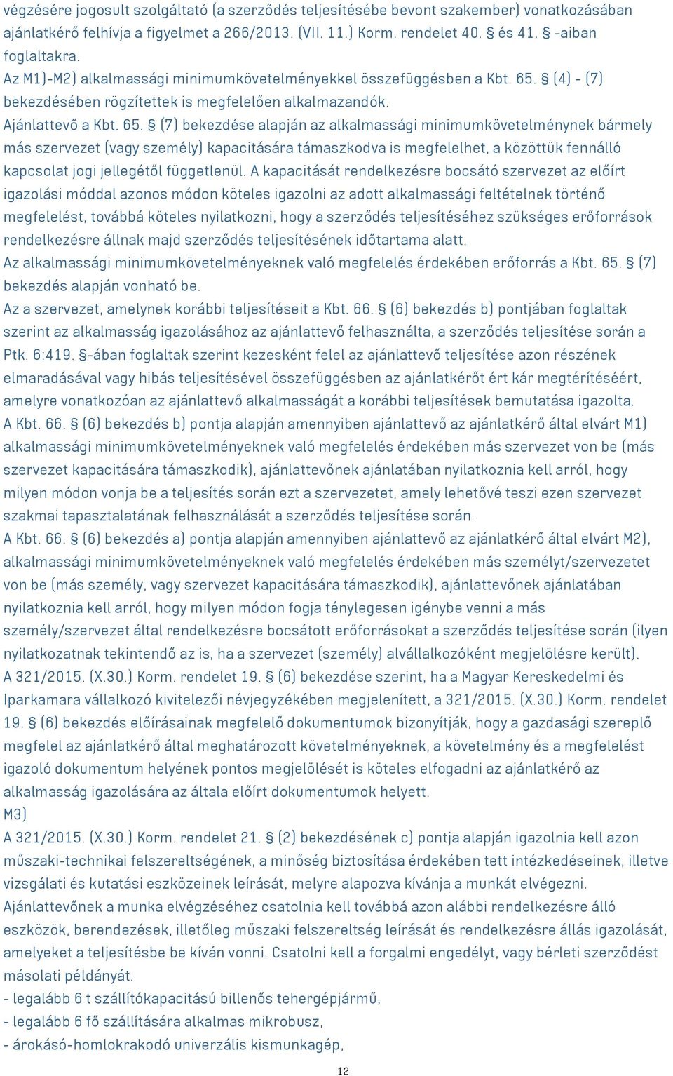 (4) - (7) bekezdésében rögzítettek is megfelelően alkalmazandók. Ajánlattevő a Kbt. 65.