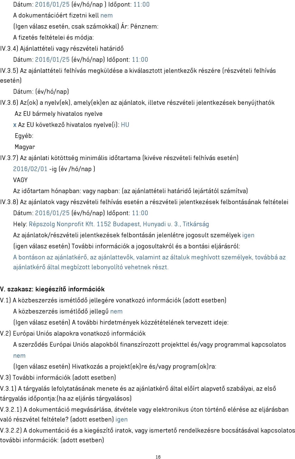 5) Az ajánlattételi felhívás megküldése a kiválasztott jelentkezők részére (részvételi felhívás esetén) Dátum: (év/hó/nap) IV.3.