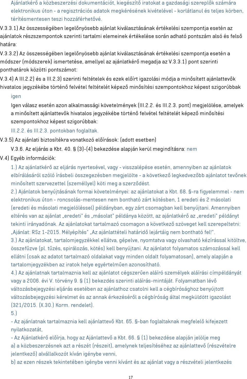 3.1) Az összességében legelőnyösebb ajánlat kiválasztásának értékelési szempontja esetén az ajánlatok részszempontok szerinti tartalmi elemeinek értékelése során adható pontszám alsó és felső határa: