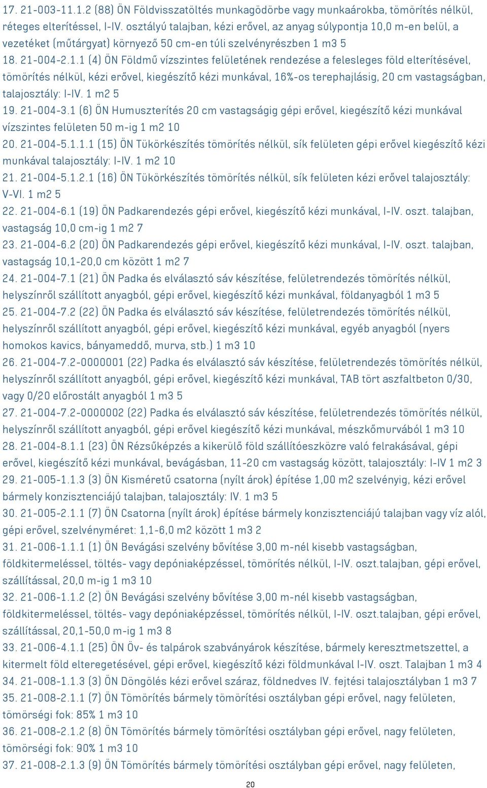 ,0 m-en belül, a vezetéket (műtárgyat) környező 50 cm-en túli szelvényrészben 1 