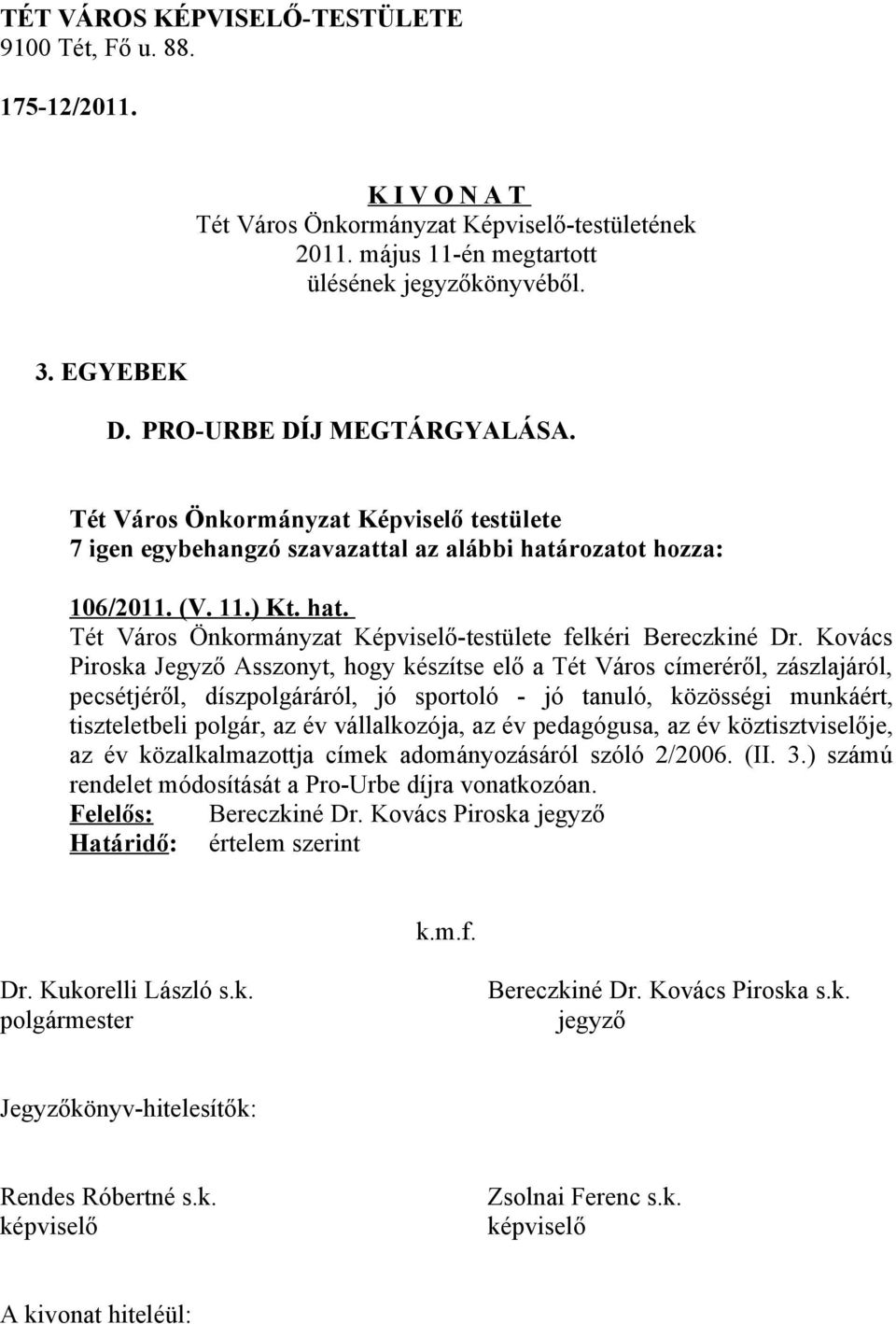 Kovács Piroska Jegyző Asszonyt, hogy készítse elő a Tét Város címeréről, zászlajáról, pecsétjéről, díszpolgáráról, jó sportoló - jó tanuló,