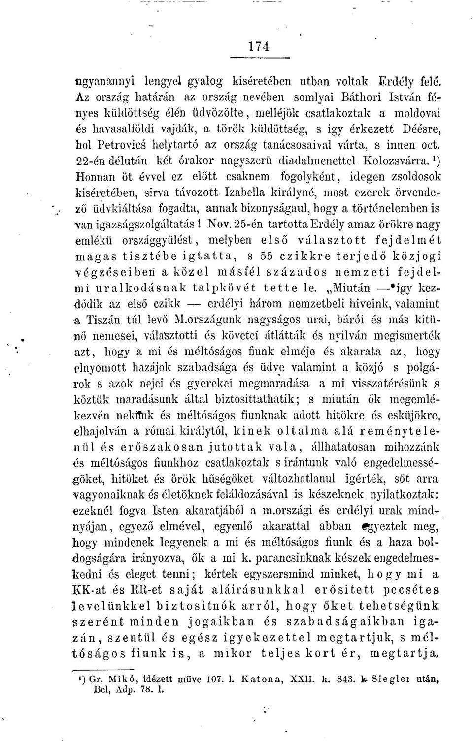 Petrovics helytartó az ország tanácsosaival várta, s innen oct. 22-én délután két órakor nagyszerű diadalmenettel Kolozsvárra.