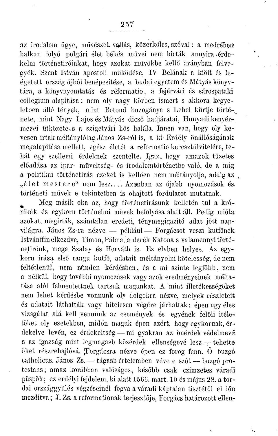 alapítása: nem oly nagy körben ismert s akkora kegyeletben álló tények, mint Botond buzogánya s Lehel kürtje története, mint Nagy Lajos és Mátyás dicső hadjáratai, Hunyadi kenyérmezei ütközetevs a