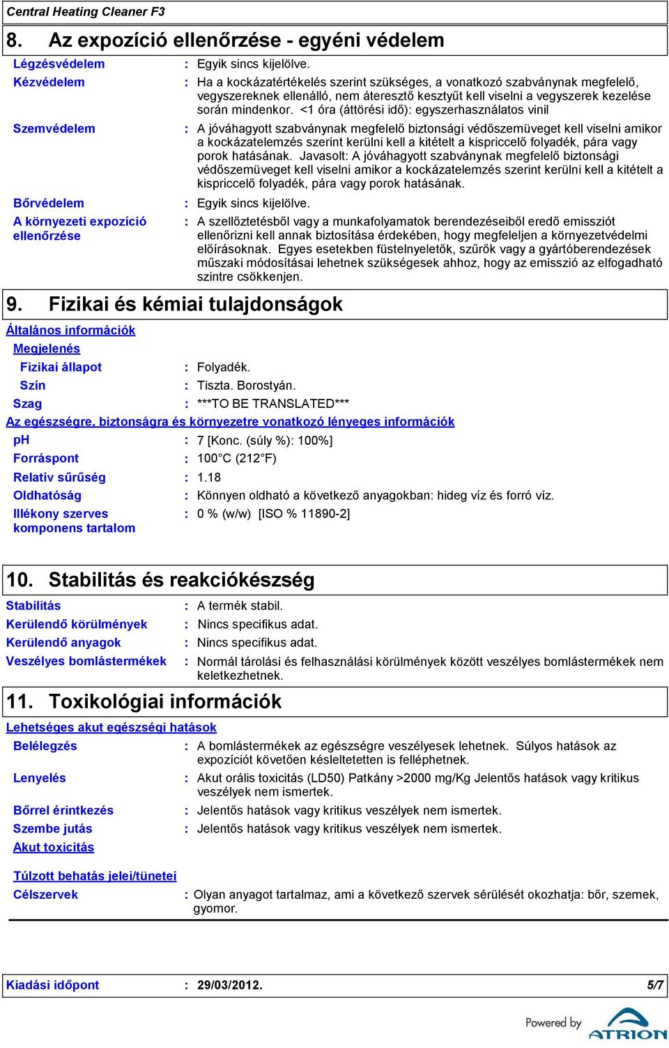 <1 óra (áttörési idő) egyszerhasználatos vinil A jóváhagyott szabványnak megfelelő biztonsági védőszemüveget kell viselni amikor a kockázatelemzés szerint kerülni kell a kitételt a kispriccelő