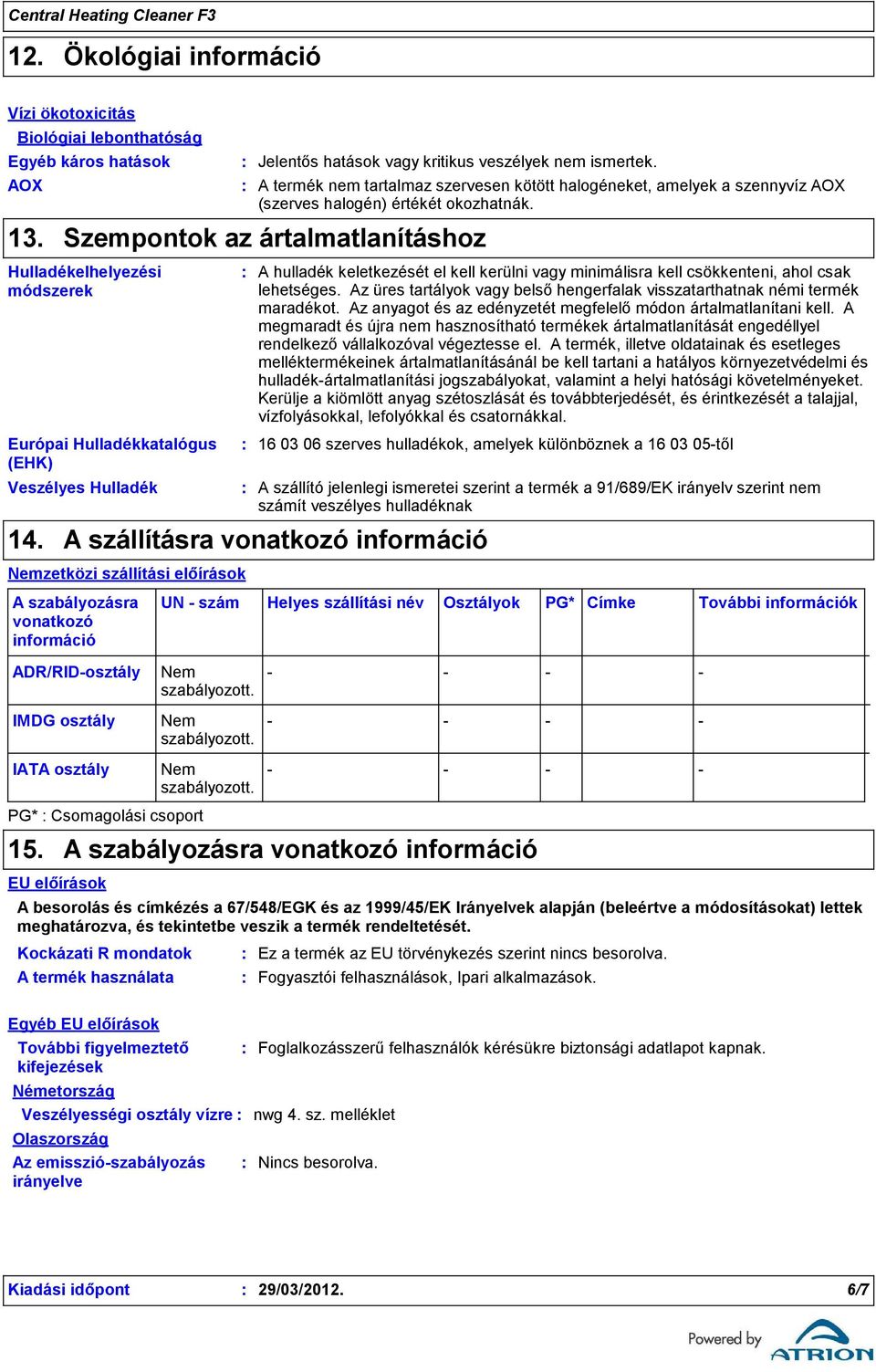 Szempontok az ártalmatlanításhoz Hulladékelhelyezési módszerek Európai Hulladékkatalógus (EHK) Veszélyes Hulladék 14.