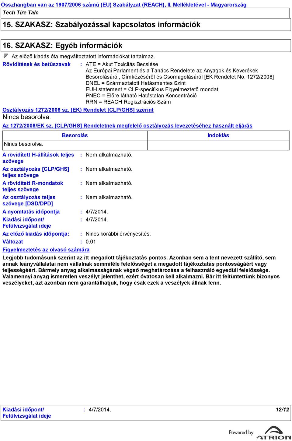 A rövidített Hállítások teljes szövege A rövidített Rmondatok teljes szövege Az osztályozás teljes szövege [DSD/DPD] A nyomtatás időpontja Az előző kiadás időpontja Változat Figyelmeztetés az olvasó