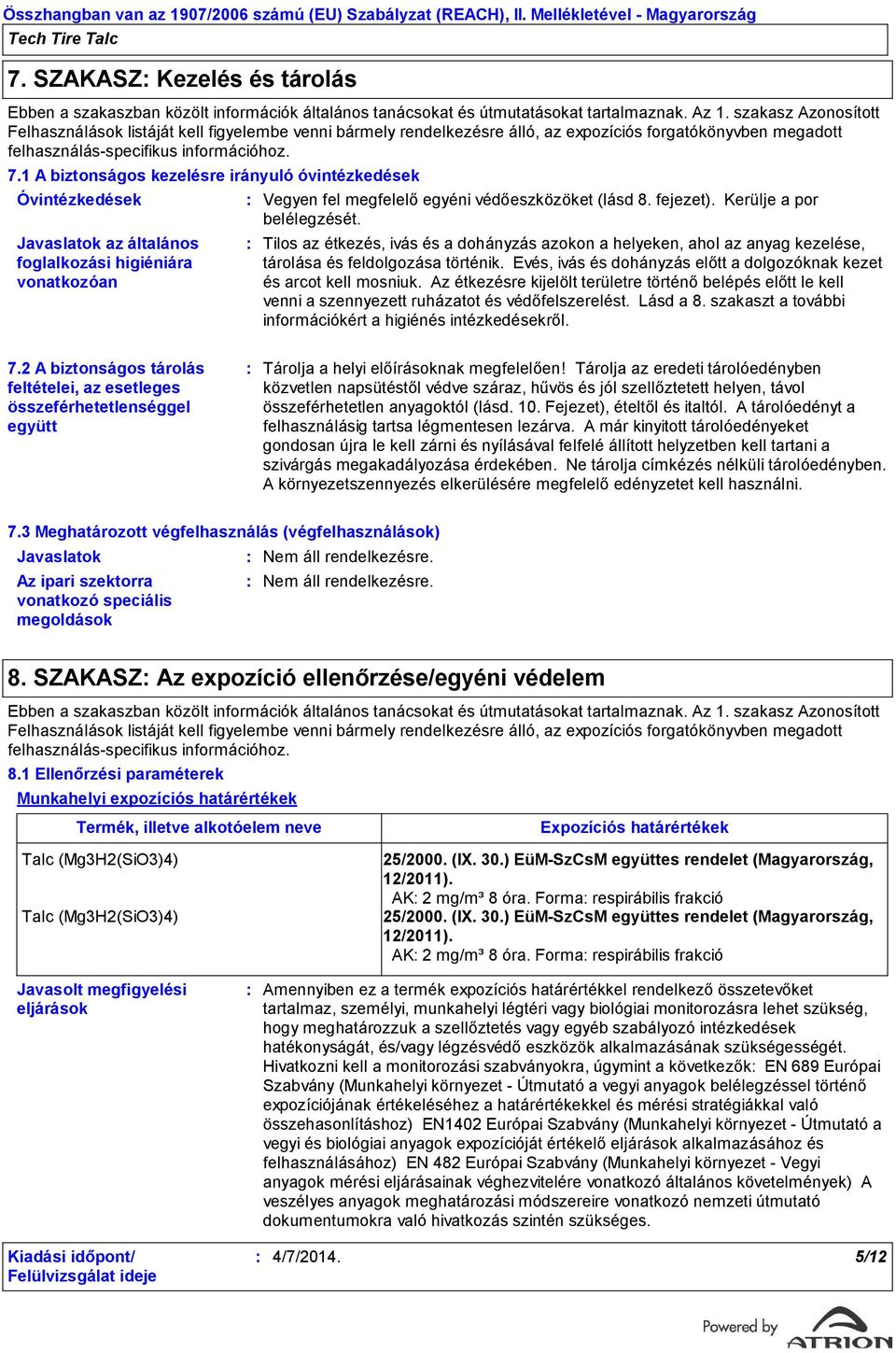 szakasz Azonosított Felhasználások listáját kell figyelembe venni bármely rendelkezésre álló, az expozíciós forgatókönyvben megadott felhasználásspecifikus információhoz. 7.