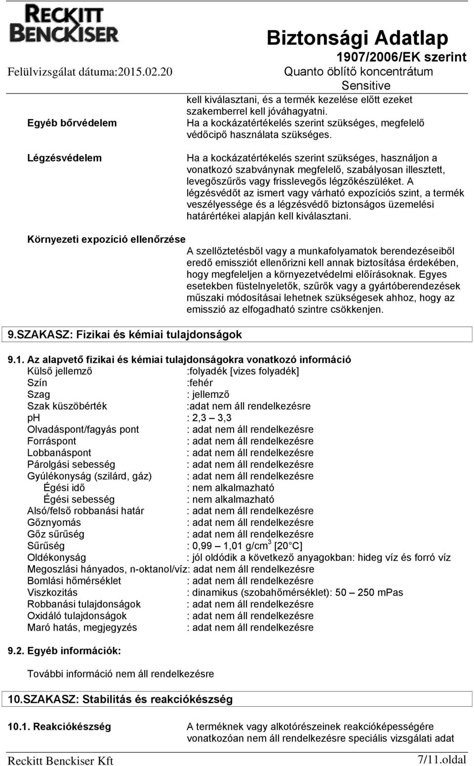 A légzésvédőt az ismert vagy várható expozíciós szint, a termék veszélyessége és a légzésvédő biztonságos üzemelési határértékei alapján kell kiválasztani.