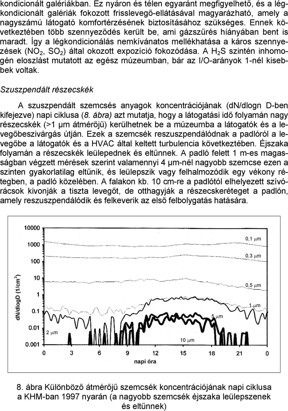 Ennek következtében több szennyeződés került be, ami gázszűrés hiányában bent is maradt.