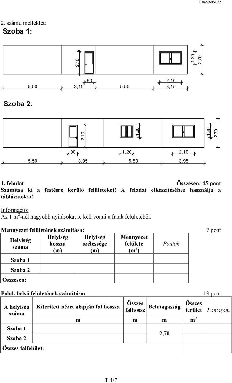 Információ: Az 1 m 2 -nél nagyobb nyílásokat le kell vonni a falak felületéből.