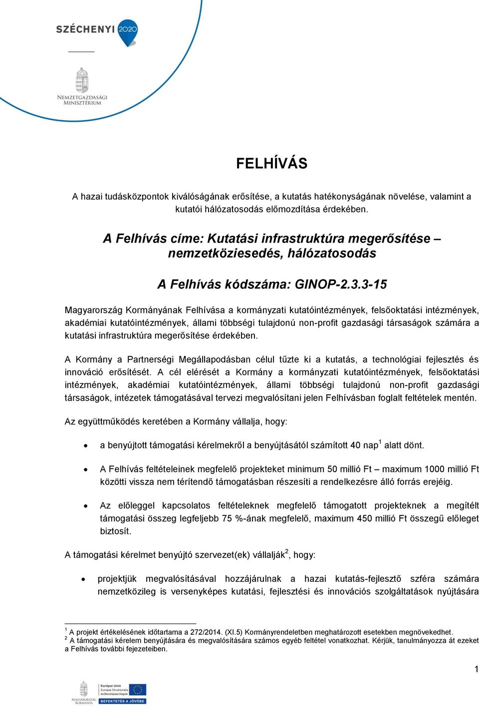 3-15 Magyarország Kormányának Felhívása a kormányzati kutatóintézmények, felsőoktatási intézmények, akadémiai kutatóintézmények, állami többségi tulajdonú non-profit gazdasági társaságok számára a