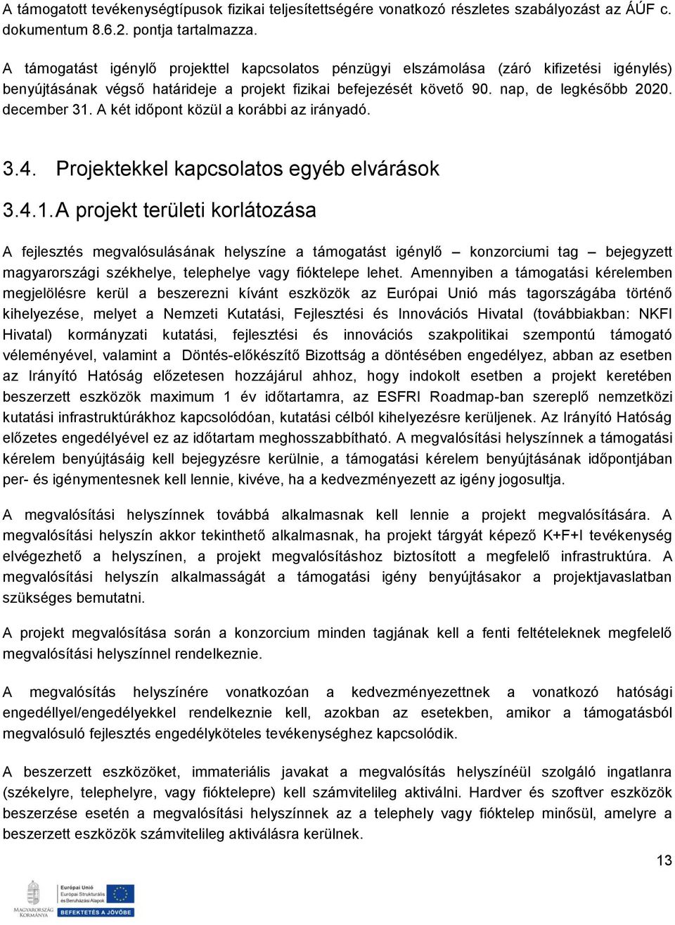 A két időpont közül a korábbi az irányadó. 3.4. Projektekkel kapcsolatos egyéb elvárások 3.4.1.