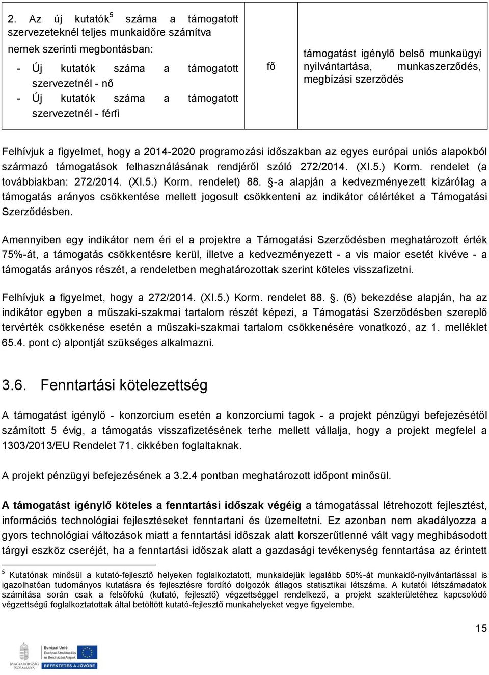 alapokból származó támogatások felhasználásának rendjéről szóló 272/2014. (XI.5.) Korm. rendelet (a továbbiakban: 272/2014. (XI.5.) Korm. rendelet) 88.