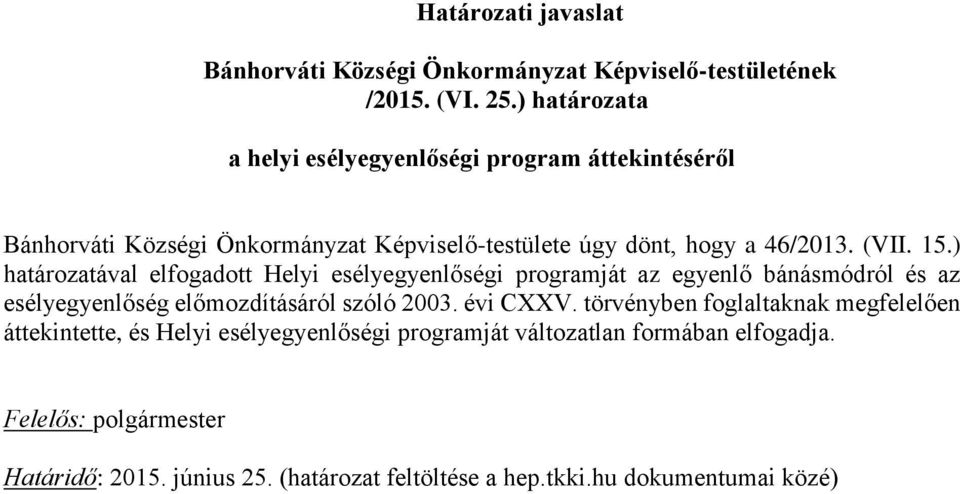 ) htároztávl elfogdott Helyi esélyegyenlőségi progrmját z egyenlő bánásmódról és z esélyegyenlőség előmozdításáról szóló 2003. évi CXXV.