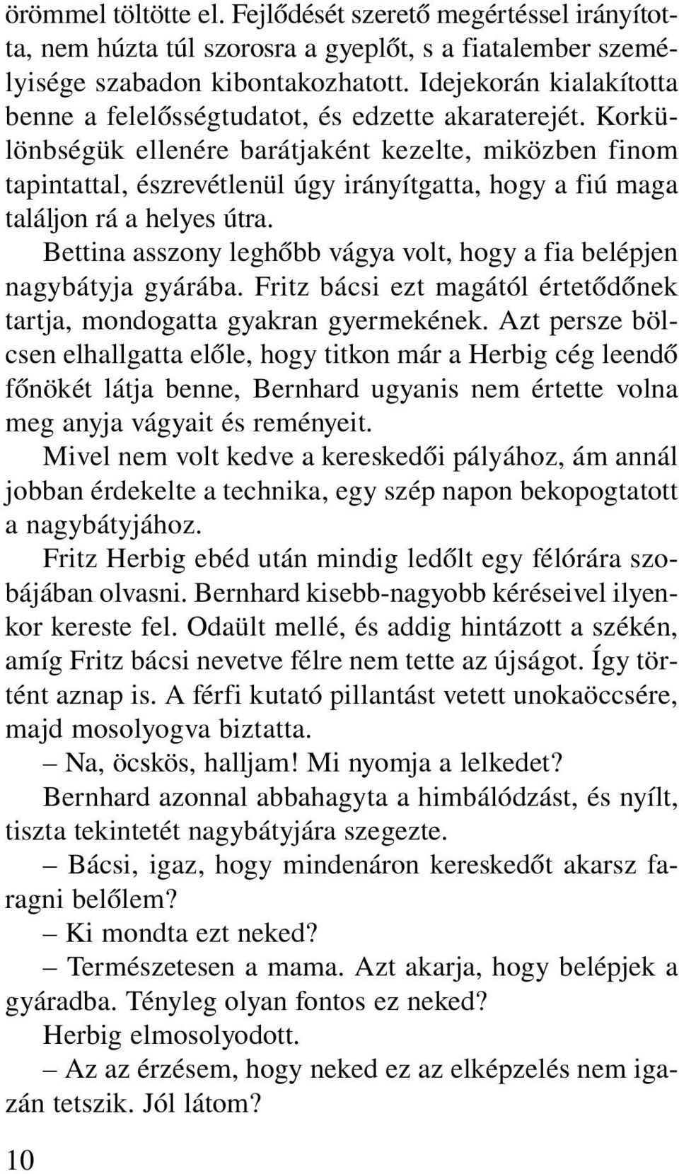 Korkülönbségük ellenére barátjaként kezelte, miközben finom tapintattal, észrevétlenül úgy irányítgatta, hogy a fiú maga találjon rá a helyes útra.