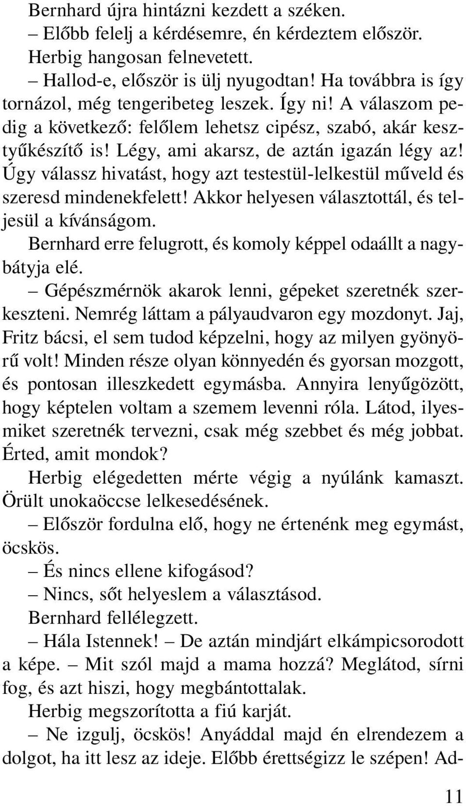 Úgy válassz hivatást, hogy azt testestül-lelkestül mûveld és szeresd mindenekfelett! Akkor helyesen választottál, és teljesül a kívánságom.