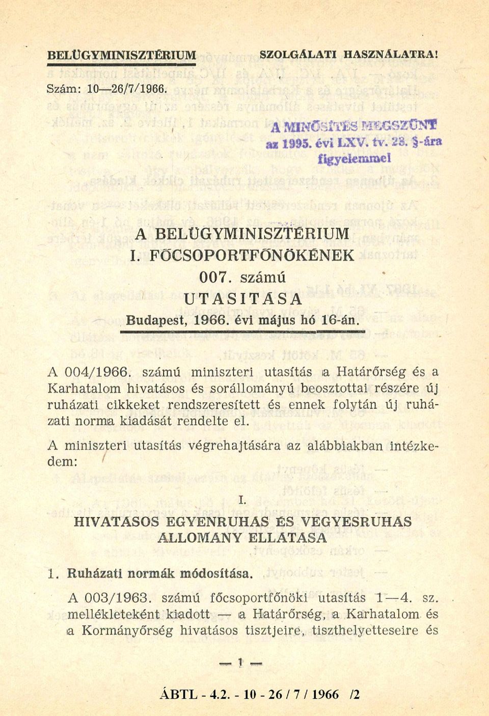 kiadását rendelte el. A m iniszteri utasítás v égrehajtására az alábbiakban intézkedem: I. HIVATÁSOS EGYENRUHÁS ÉS VEGYESRUHÁS ÁLLOMÁNY ELLÁ TÁ SA 1. Ruházati normák módosítása.