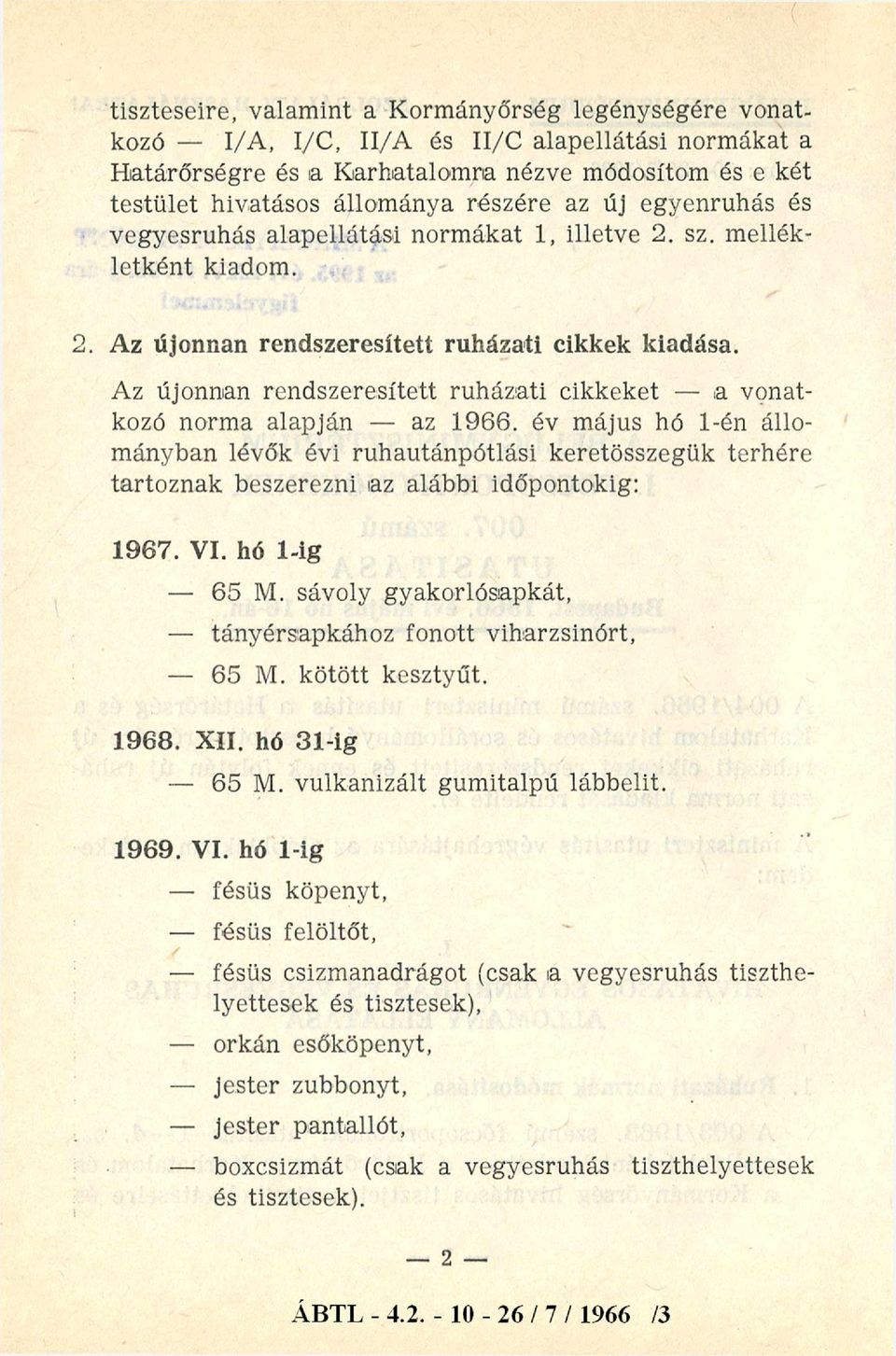 Az újonnan rendszeresített ruházati cikkeket - a vonatkozó norma alapján - az 1966.