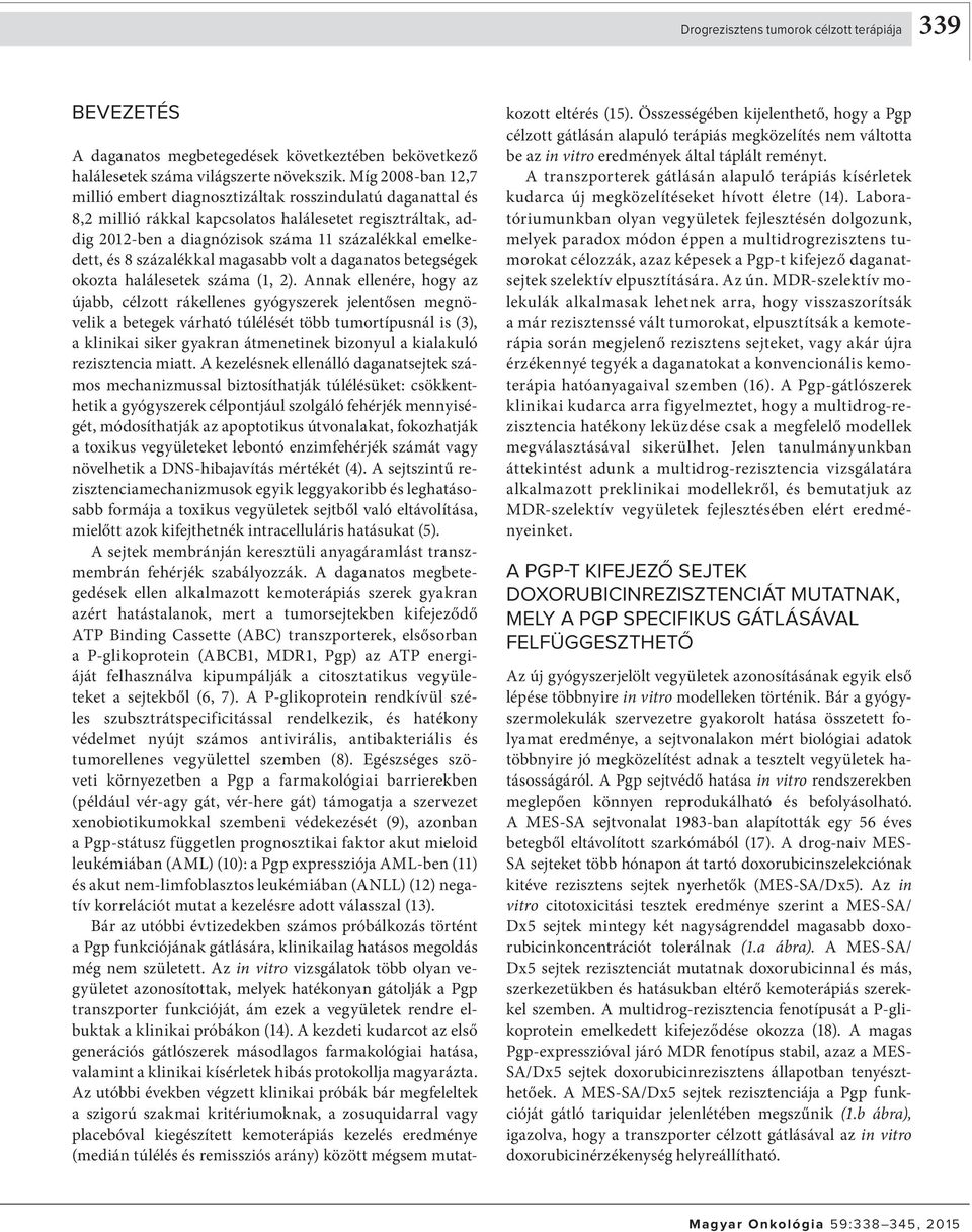 százalékkal magasabb volt a daganatos betegségek okozta halálesetek száma (1, 2).