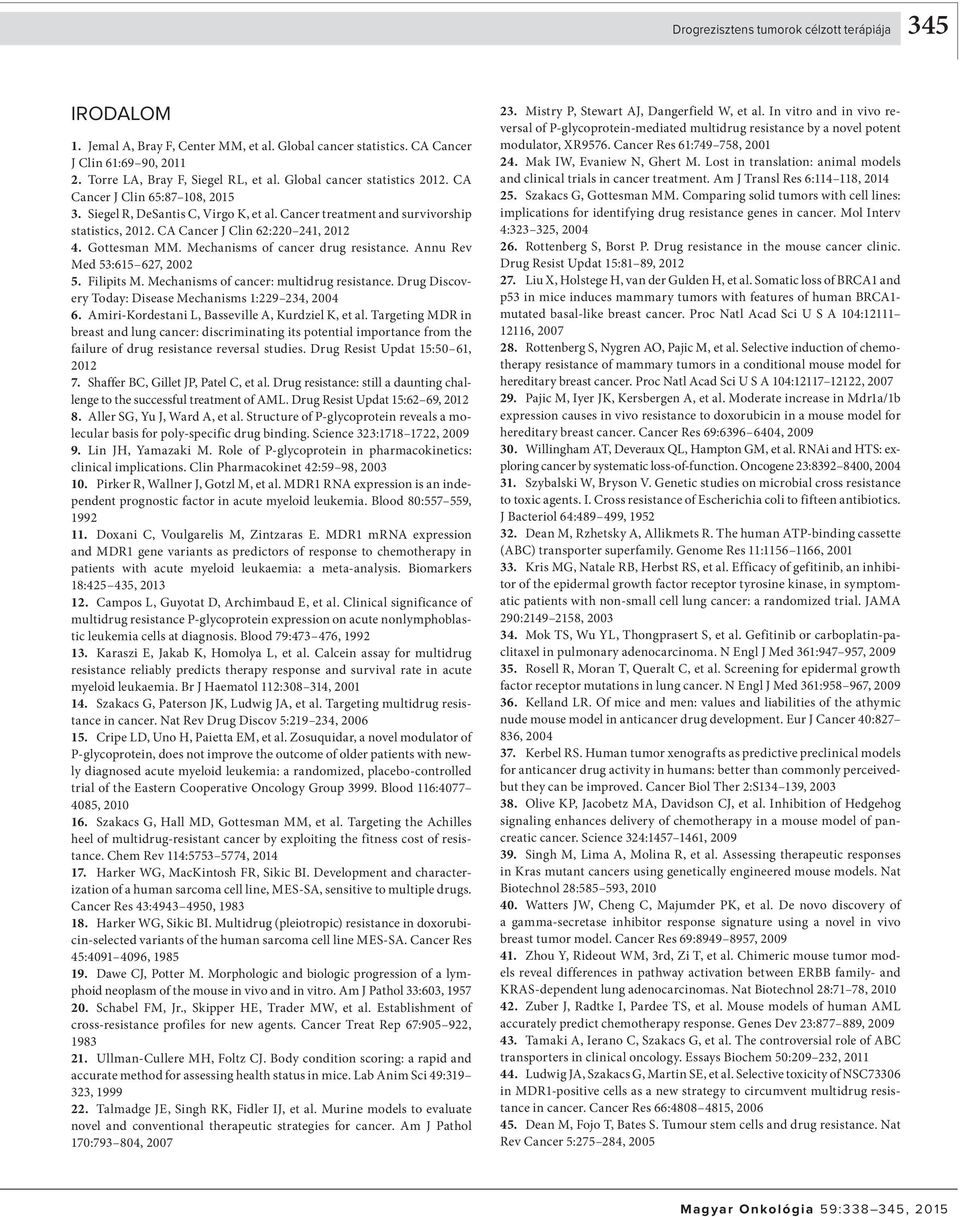 Gottesman MM. Mechanisms of cancer drug resistance. Annu Rev Med 53:615 627, 22 5. Filipits M. Mechanisms of cancer: multidrug resistance. Drug Discovery Today: Disease Mechanisms 1:229 234, 24 6.