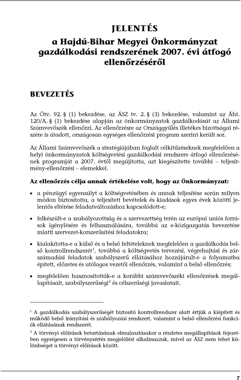 Az ellenőrzésre az Országgyűlés illetékes bizottságai részére is átadott, országosan egységes ellenőrzési program szerint került sor.