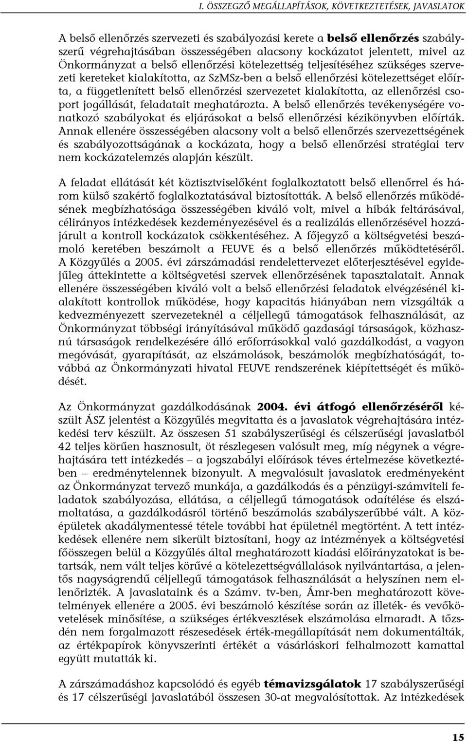 függetlenített belső ellenőrzési szervezetet kialakította, az ellenőrzési csoport jogállását, feladatait meghatározta.