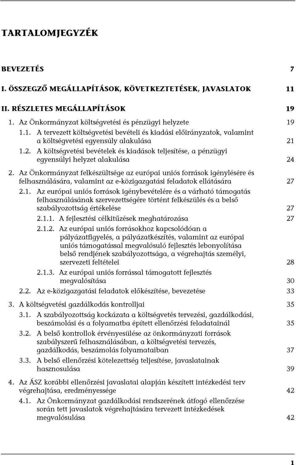 Az Önkormányzat felkészültsége az európai uniós források igénylésére és felhasználására, valamint az e-közigazgatási feladatok ellátására 27 2.1.