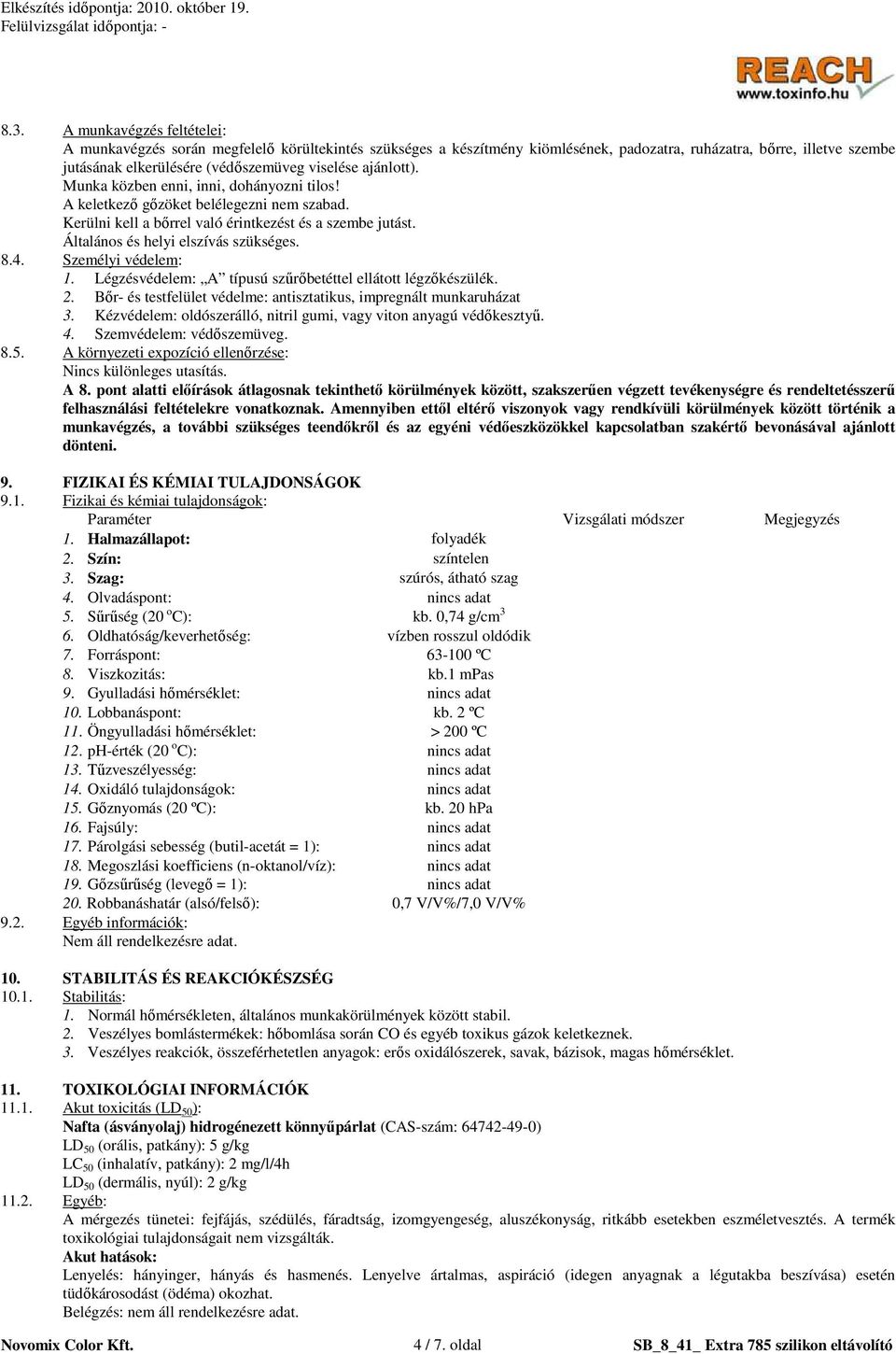 Általános és helyi elszívás szükséges. 8.4. Személyi védelem: 1. Légzésvédelem: A típusú szőrıbetéttel ellátott légzıkészülék. 2. Bır- és testfelület védelme: antisztatikus, impregnált munkaruházat 3.