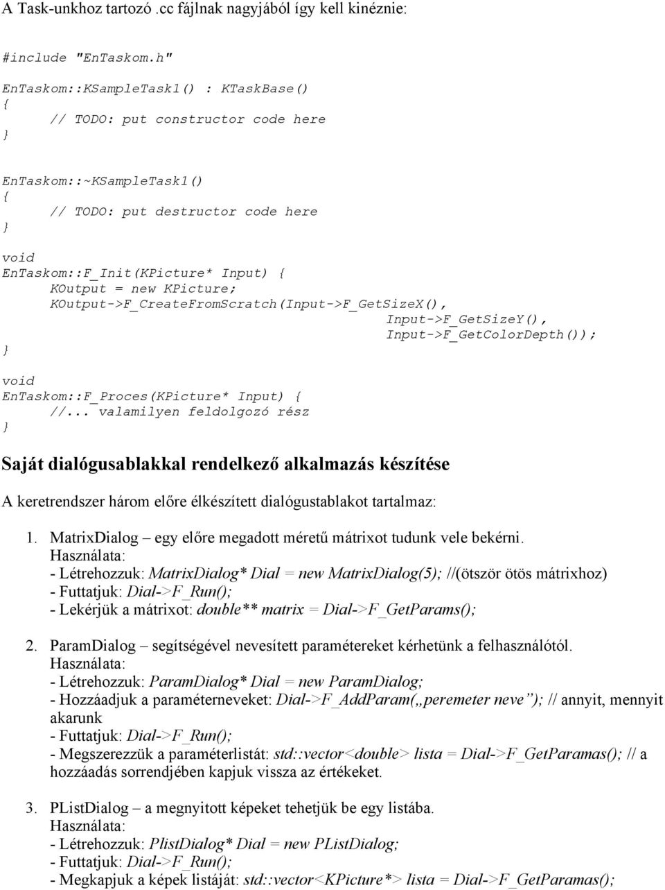 KPicture; KOutput->F_CreateFromScratch(Input->F_GetSizeX(), Input->F_GetSizeY(), Input->F_GetColorDepth()); void EnTaskom::F_Proces(KPicture* Input) { //.