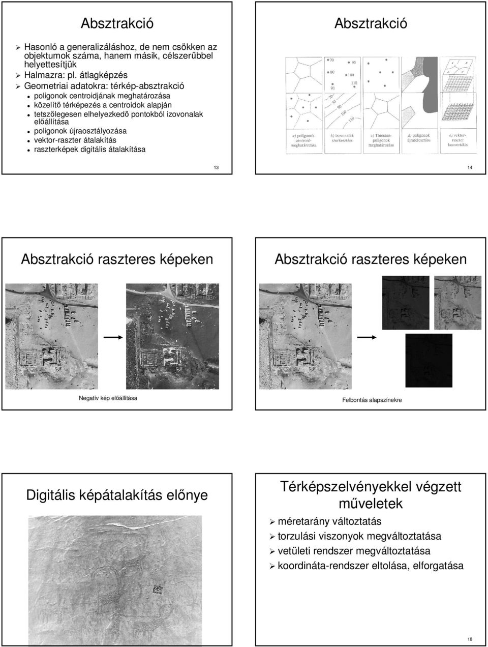 átlagké tlagképzé pzés Geometriai adatokra: té térké rkép-absztrakció absztrakció poligonok centroidjá centroidjának meghatá meghatározá rozása közelí zelítő térké rképezé pezés a centroidok alapjá