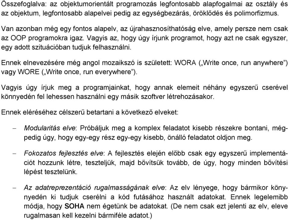 Vagyis az, hogy úgy írjunk programot, hogy azt ne csak egyszer, egy adott szituációban tudjuk felhasználni.