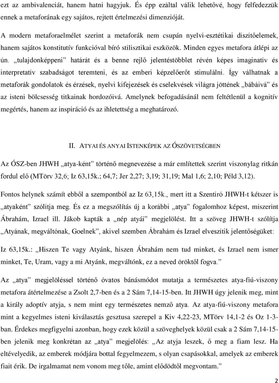 tulajdonképpeni határát és a benne rejlő jelentéstöbblet révén képes imaginatív és interpretatív szabadságot teremteni, és az emberi képzelőerőt stimulálni.