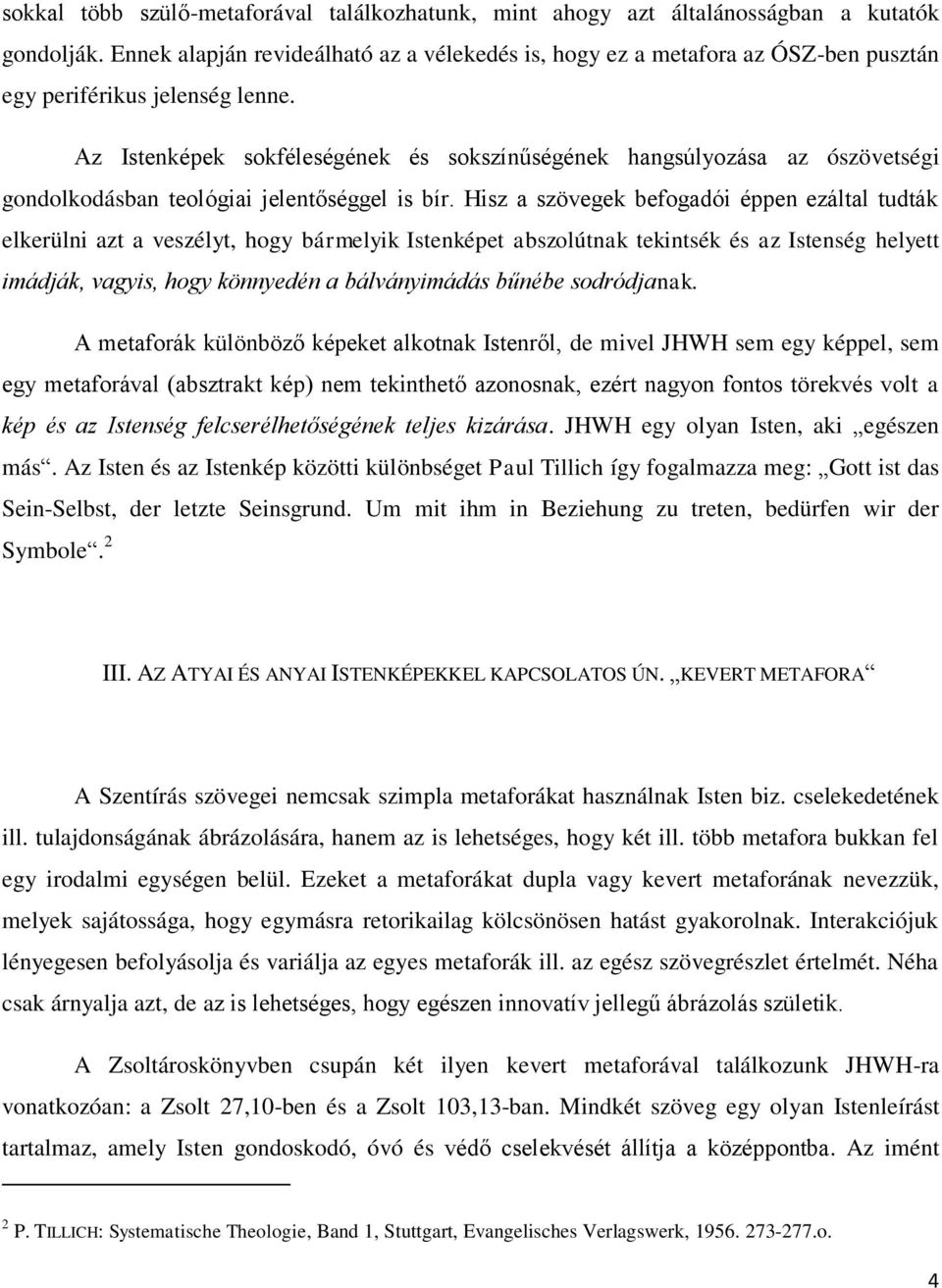 Az Istenképek sokféleségének és sokszínűségének hangsúlyozása az ószövetségi gondolkodásban teológiai jelentőséggel is bír.