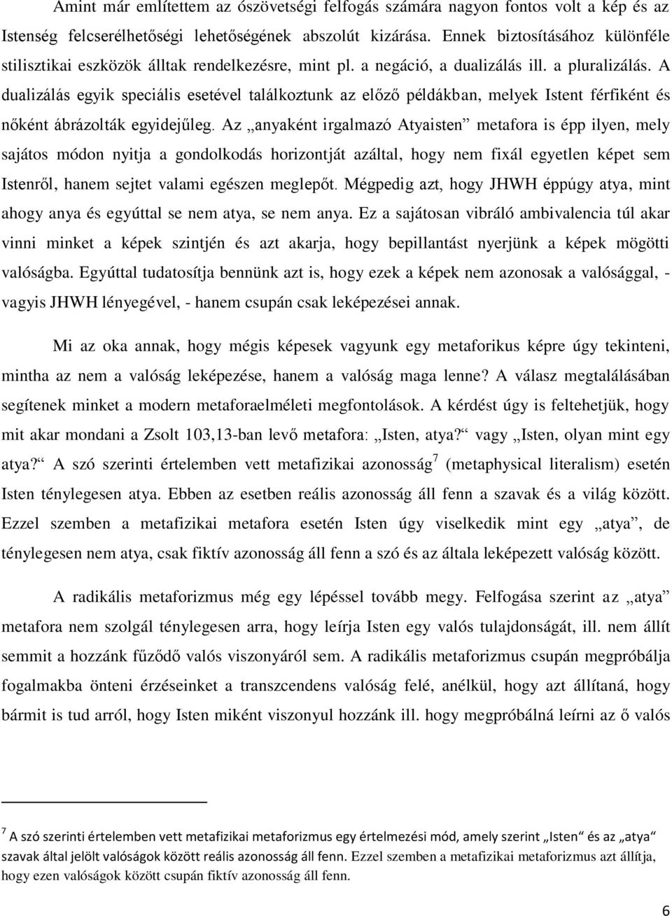 A dualizálás egyik speciális esetével találkoztunk az előző példákban, melyek Istent férfiként és nőként ábrázolták egyidejűleg.