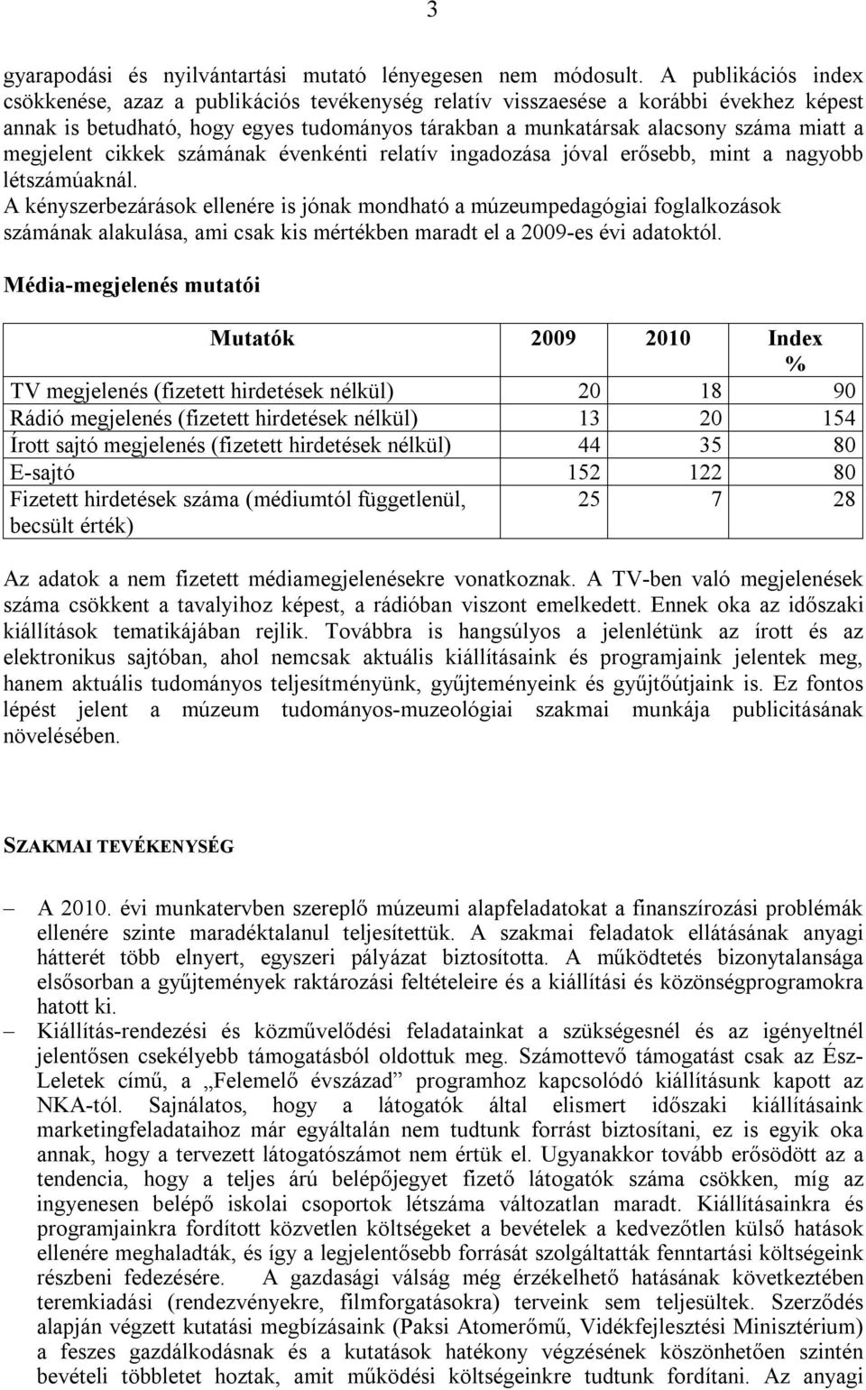 megjelent cikkek számának évenkénti relatív ingadozása jóval erősebb, mint a nagyobb létszámúaknál.