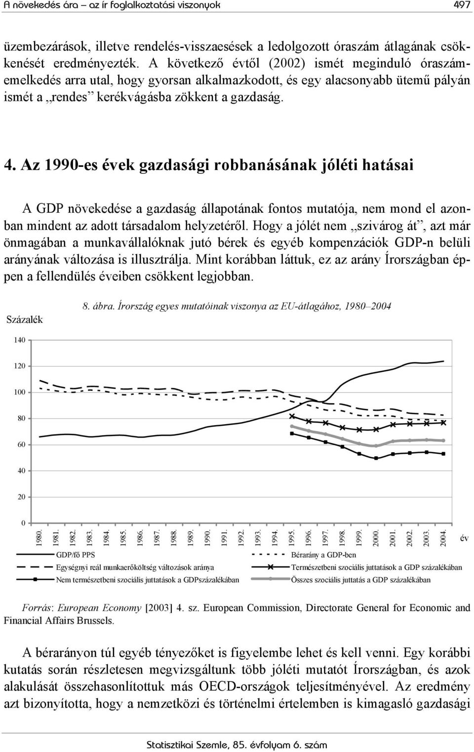 Az 1990-es évek gazdasági robbanásának jóléti hatásai A GDP növekedése a gazdaság állapotának fontos mutatója, nem mond el azonban mindent az adott társadalom helyzetéről.