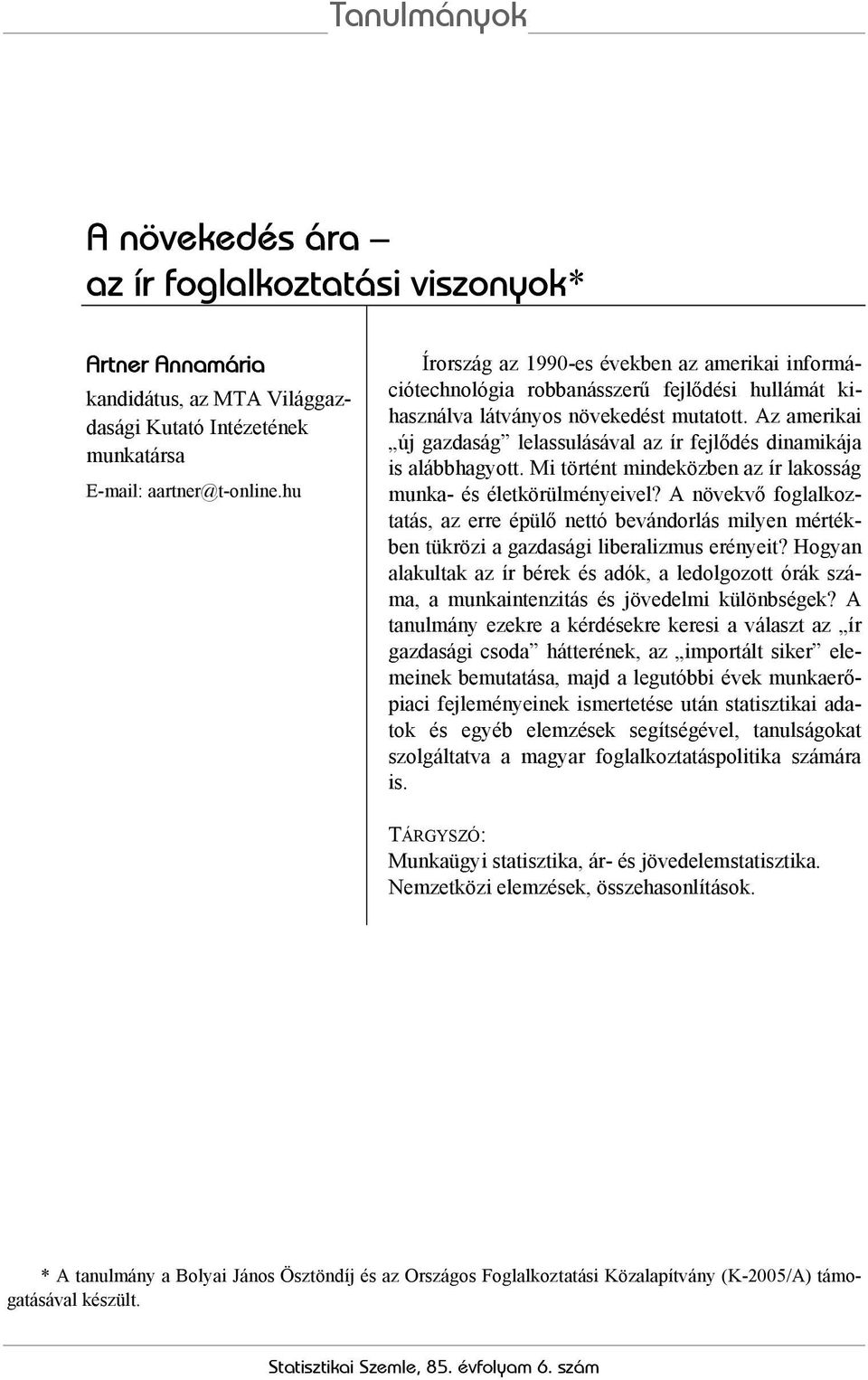 Az amerikai új gazdaság lelassulásával az ír fejlődés dinamikája is alábbhagyott. Mi történt mindeközben az ír lakosság munka- és életkörülményeivel?