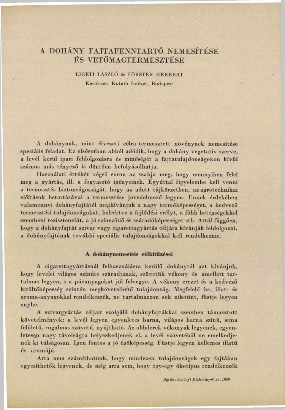 Ez elsősorban abból adódik, hogy a dohány vegetatív szerve, a levél kerül ipari feldolgozásra és minőségét a fajtatulajdonságokon kívül számos más tényező is döntően befolyásolhatja.