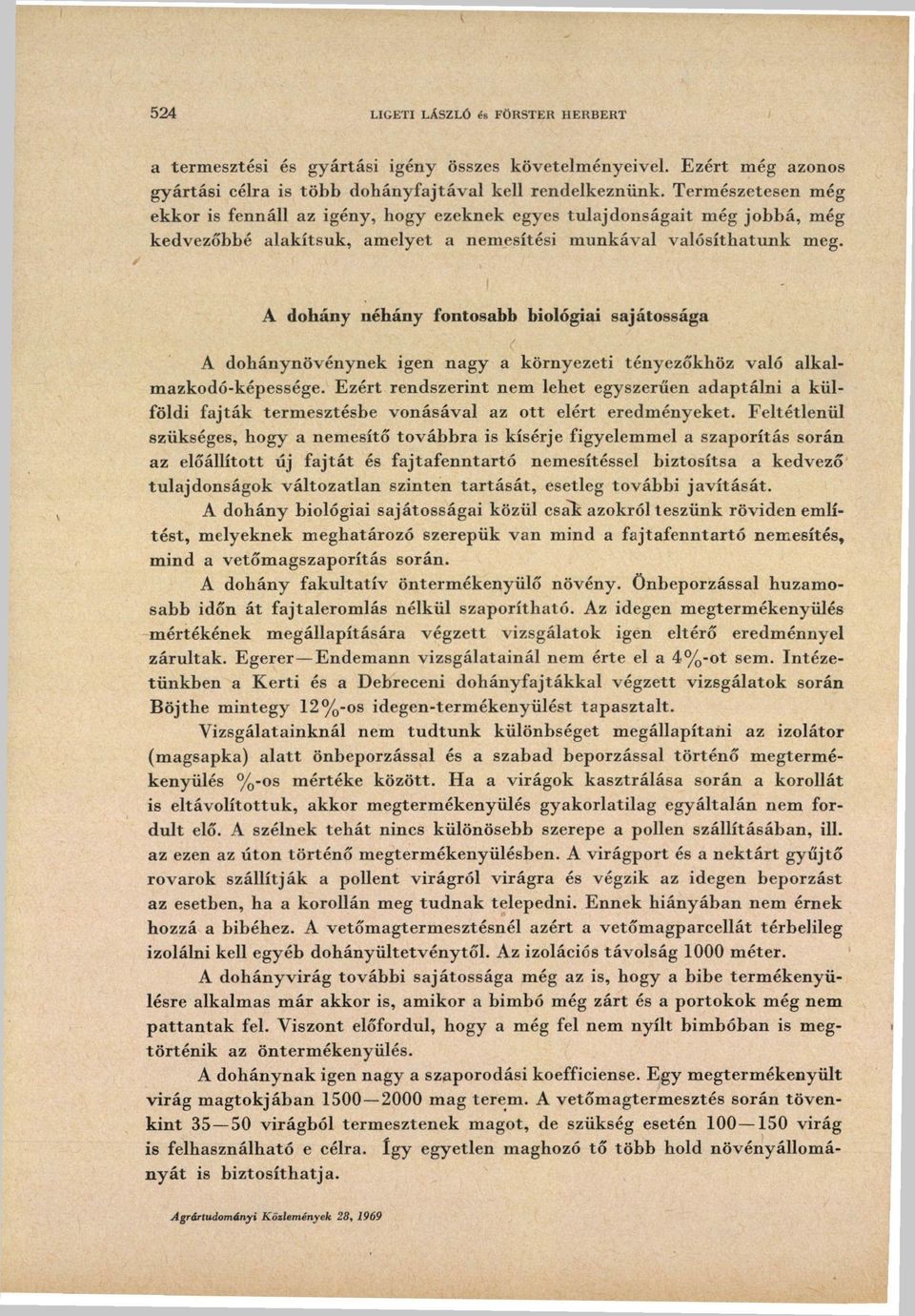 A dohány néhány fontosabb biológiai sajátossága A dohánynövénynek igen nagy a környezeti tényezőkhöz való alkalmazkodó-képessége.