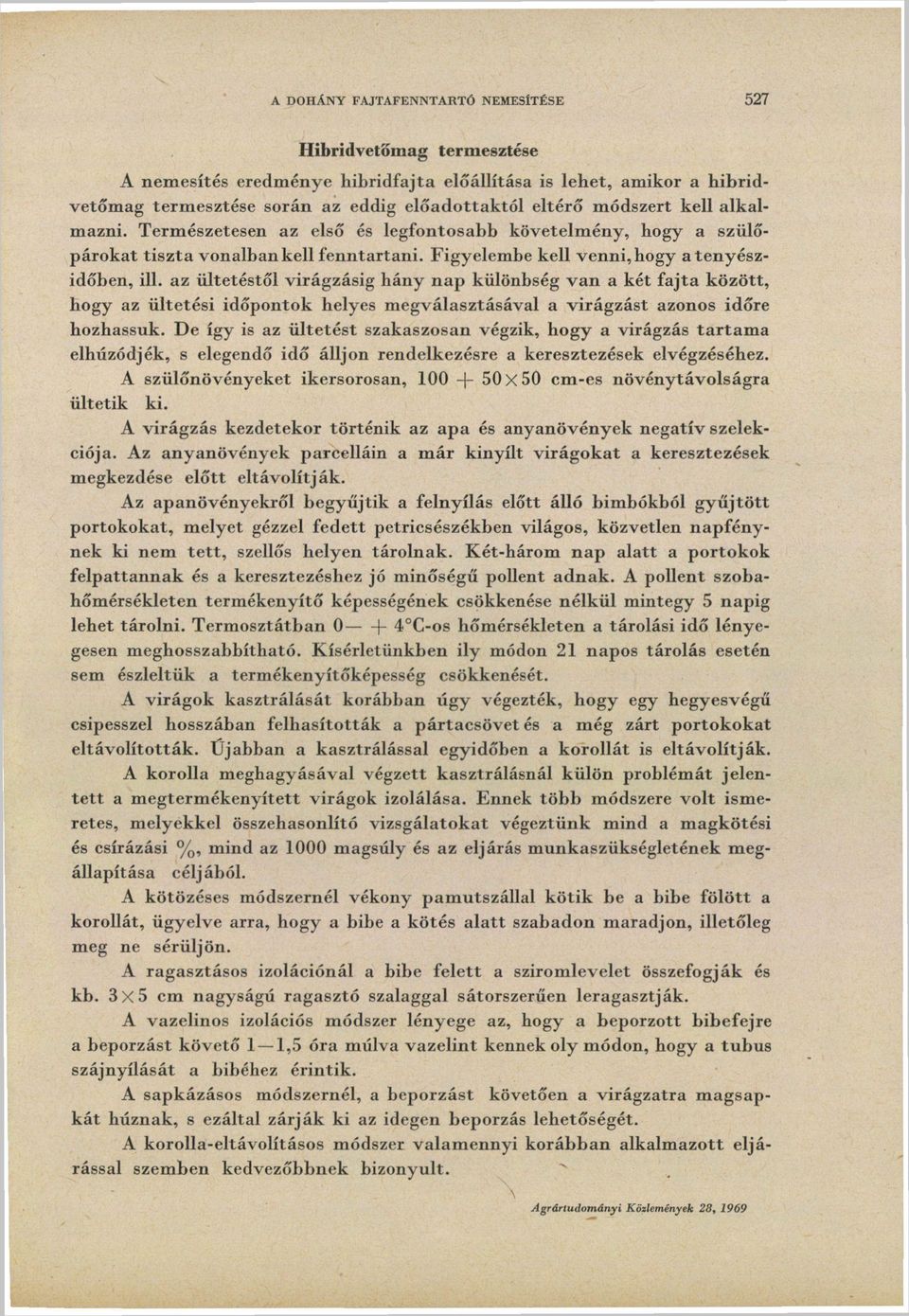 az ültetéstől virágzásig hány nap különbség van a két fajta között, hogy az ültetési időpontok helyes megválasztásával a virágzást azonos időre hozhassuk.