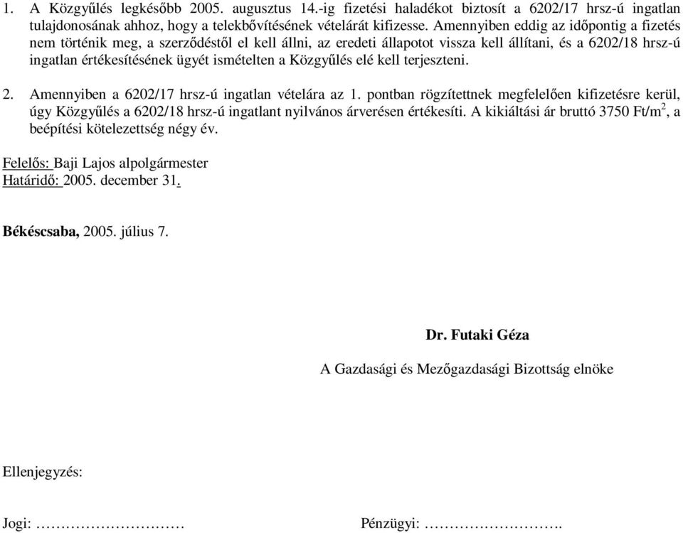 ismételten a Közgyűlés elé kell terjeszteni. 2. Amennyiben a 6202/17 hrsz-ú ingatlan vételára az 1.