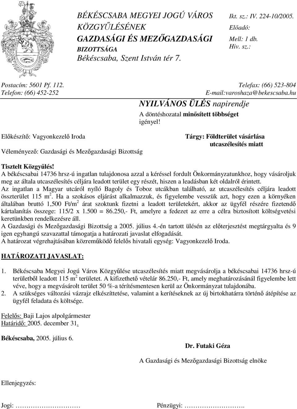 hogy vásároljuk meg az általa utcaszélesítés céljára leadott terület egy részét, hiszen a leadásban két oldalról érintett.