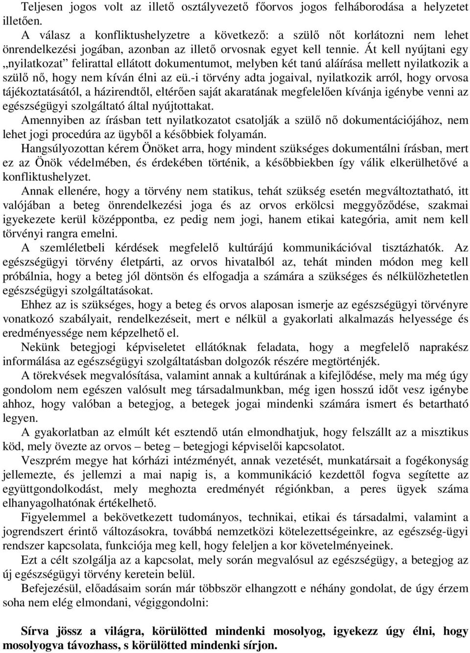 Át kell nyújtani egy nyilatkozat felirattal ellátott dokumentumot, melyben két tanú aláírása mellett nyilatkozik a szülő nő, hogy nem kíván élni az eü.