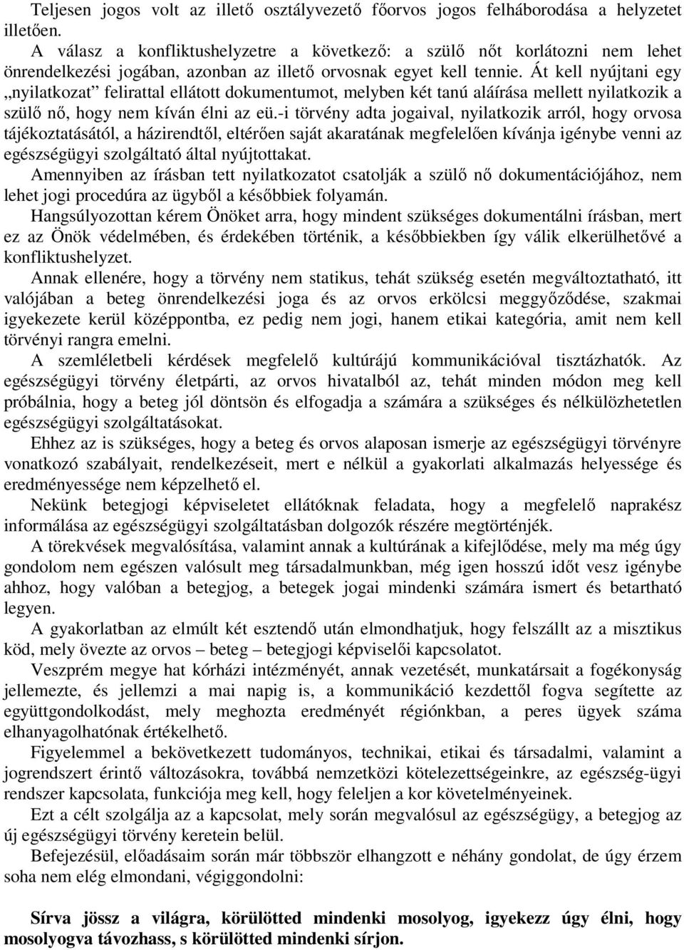 Át kell nyújtani egy nyilatkozat felirattal ellátott dokumentumot, melyben két tanú aláírása mellett nyilatkozik a szülő nő, hogy nem kíván élni az eü.