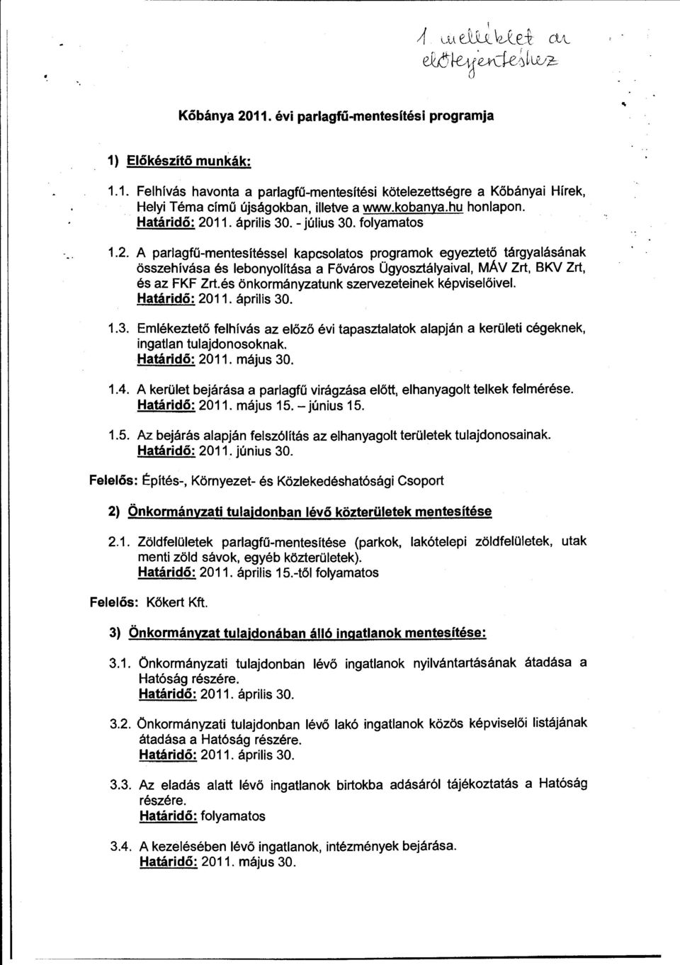 A parlagfo-mentesítéssel kapcsolatos prograrnek egyeztető tárgyalásának összehívása és lebonyolítása a Főváros Ügyosztályaival, MÁV Zrt, BKV Zrt, és az FKF Zrt.