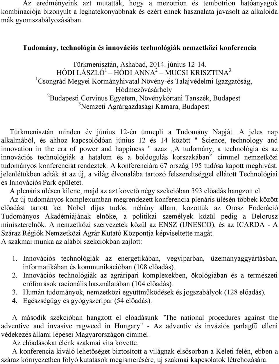 HÓDI LÁSZLÓ 1 HÓDI ANNA 2 MUCSI KRISZTINA 3 1 Csongrád Megyei Kormányhivatal Növény-és Talajvédelmi Igazgatóság, Hódmezővásárhely 2 Budapesti Corvinus Egyetem, Növénykórtani Tanszék, Budapest 3