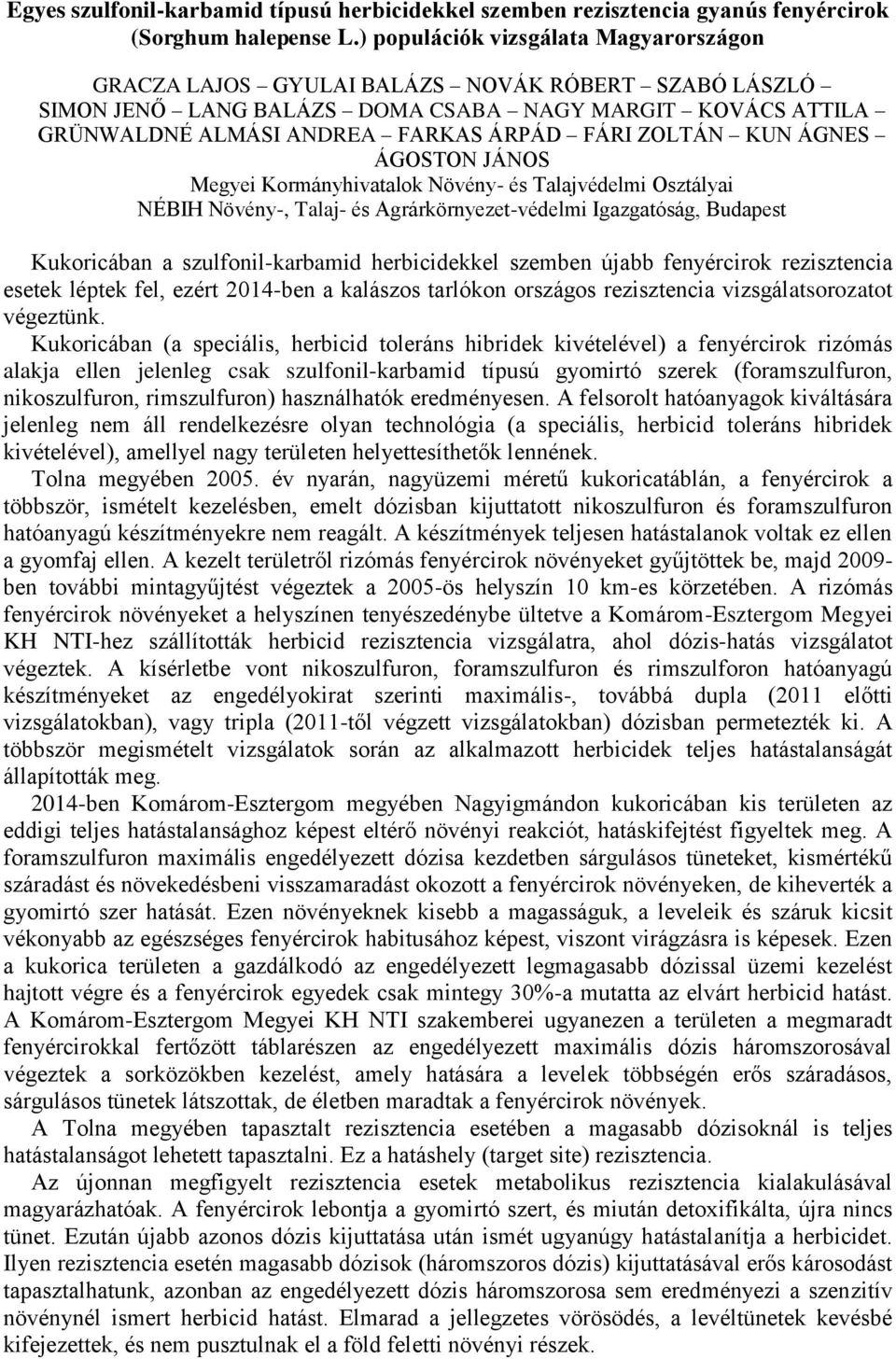 ZOLTÁN KUN ÁGNES ÁGOSTON JÁNOS Megyei Kormányhivatalok Növény- és Talajvédelmi Osztályai NÉBIH Növény-, Talaj- és Agrárkörnyezet-védelmi Igazgatóság, Budapest Kukoricában a szulfonil-karbamid